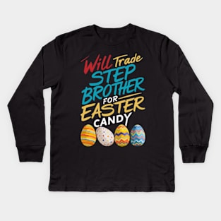 Will Trade Step Brother For Easter Candy Funny Boys Kids Toddler Kids Long Sleeve T-Shirt